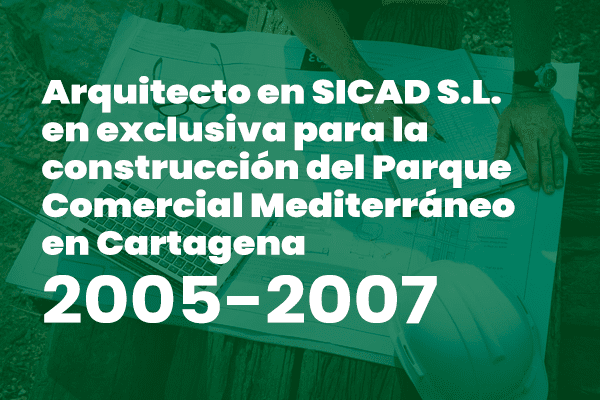 Arquitecto en SICAD S.L. en exclusiva para la construcción del Parque Comercial Mediterráneo en Cartagena